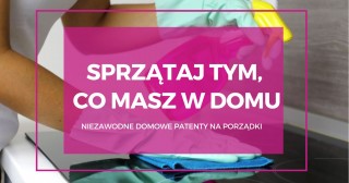 Sprzątaj tym, co masz w domu